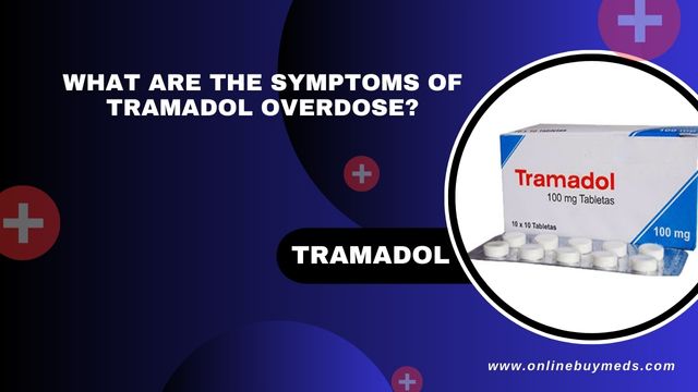 What Are the Symptoms of Tramadol Overdose?