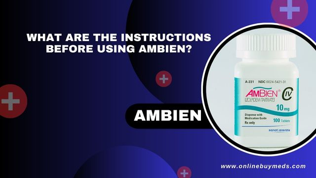 What are the instructions before using Ambien - Online Buy Meds